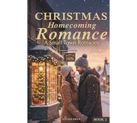 Christmas Homecoming Romance: A heartwarming small-town romance about second chances, family, and the magic of the winter season. (Book 2)