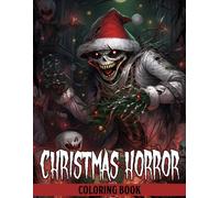 Christmas Horror Coloring Book: Let Your Creativity Roam with Frightful and Macabre Pages for Teens & Adults Artistic Escape and Exploration