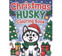 Christmas Husky Coloring Book: Adorable Winter Dogs, Holiday Coloring Fun, Cute Siberian Huskies, Christmas Activities, Stress Relief Coloring