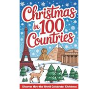 Christmas in 100 Countries: A Kids World Tour to Learn How the World Shares Love, Laughter, and Christmas Cheer