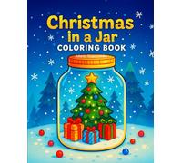 Christmas in a Jar - Cute Holiday Coloring Book for Kids Ages 4-8: Fun Winter Jars with Santa, Elves, Woodland Animals & Cozy Scenes - Easy Coloring Pages for a Magical Christmas Season!