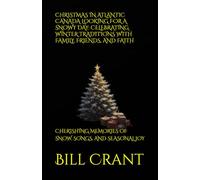 CHRISTMAS IN ATLANTIC CANADA LOOKING FOR A SNOWY DAY: CELEBRATING WINTER TRADITIONS WITH FAMILY, FRIENDS, AND FAITH: CHERISHING MEMORIES OF SNOW, SONGS, AND SEASONAL JOY