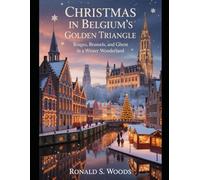 Christmas in Belgium’s Golden Triangle: Bruges, Brussels, and Ghent in a Winter Wonderland
