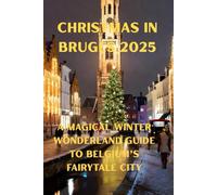 Christmas in Bruges 2025: A Magical Winter Wonderland Guide to Belgium’s Fairytale City