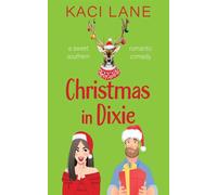 Christmas in Dixie: A Sweet Southern Romantic Comedy: 1 - Lane Kaci