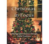 CHRISTMAS IN FOCUS: A Photographic Journey Through Global Traditions