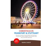 Christmas in Frankfurt & Stuttgart: Experience Germany’s Festive Markets with Itineraries, Local Secrets, Culinary Delights, Seasonal Events, Day Trips, and Family Adventures