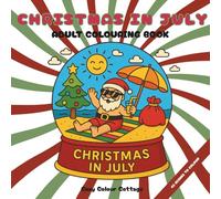 Christmas in July: A Colouring Book for Adults with 40 Festive Summer Scenes For Relaxation, Designed In The UK