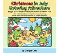 Christmas in July Coloring Adventure: Frogs & Festive Friends for Creative Summer Fun: Whimsical Animal Illustrations for Relaxation and Joyful Artistic Expression for All Ages