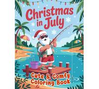 Christmas in July: Cute Coloring Book For Adults Featuring Funny Santa in Cozy Summer Moments for Relaxation and Stress Relief