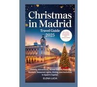 CHRISTMAS IN MADRID TRAVEL GUIDE 2025: Holiday Attractions, Winter Events, Festive Markets, Seasonal Lights, Dining, and Activities in Spain’s Capital
