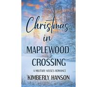 Christmas in Maplewood Crossing: A Military Kisses Sweet Romance