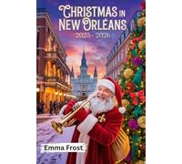 CHRISTMAS IN New Orleans 2025 - 2026: A travel guide to Markets, Traditions, Winter Activities, Day Trips & Insider Tips.