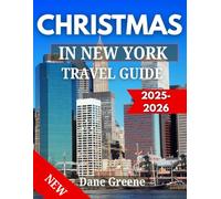 CHRISTMAS IN NEW YORK TRAVEL GUIDE 2025-2026: Your Ultimate Guide to Festive Lights, Christmas Markets, Ice Skating, and Winter Wonders