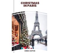 CHRISTMAS IN PARIS: Ultimate travel guide revealing festive lights, romantic escapes, cozy cafés, holiday shopping, and unforgettable memories.