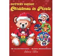 Christmas in Pixels: 45 Color by Number Mystery Mosaic Scenes to Reveal Festive Magic - A Relaxing Adult Coloring Book with Hidden Pictures and Full Color Key