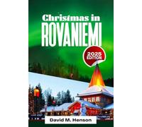 Christmas in ROVANIEMI 2025: Insider’s Guide to the Magic, Lights & Winter Wonders