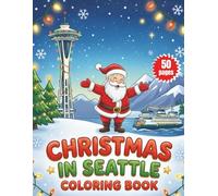 Christmas in Seattle Coloring Book: A Festive Pacific Northwest Holiday Adventure for Kids with Iconic Seattle Landmarks, Snow, and Christmas Cheer For Toddlers!