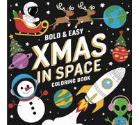 Christmas In Space: 55 Big, Bold & Easy Christmas-Themed Coloring Pages For Kids, Adults and Stressed-Out Aliens