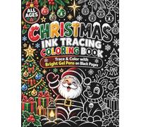 CHRISTMAS INK TRACING COLORING BOOK: Trace & Color with Bright Gel Pens on Black Pages for All Ages