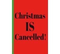 Christmas Is Cancelled!: 6x9 Lined Funny Christmas Themed Notebook / Lined Journal, 100 Page Gag Gift For office, coworkers , friends or family| Secret Santa Alternative & Fun Gift Idea