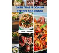 CHRISTMAS IS COMING RECIPES COOKBOOK: Toast The Season Delicious Homemade irresistible modern Meals Plan With Simple Favorite Wholesome Mouthwatering Celebration Diet Dishes