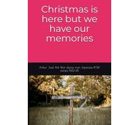 Christmas is here but we have our memories: War diaries from Japanese POW camps 1942-45