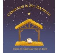 Christmas Is My Birthday!: Story of Christmas. told by Jesus