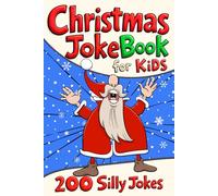 Christmas Joke Book for Kids 200 Silly Jokes: Santa Laughs, Holiday Tongue Twisters & Ho-Larious Fun for Girls and Boys Ages 6+: Illustrated ... & Perfect Anti-Boredom Holiday Gift