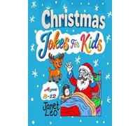 Christmas Jokes for Kids, Ages 8-12.: Holiday Riddles, Knock-Knock Jokes, Brain-Teasers and Puns to Make Children Laugh.