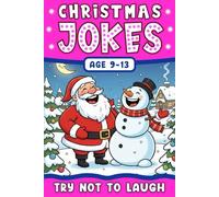 Christmas Jokes Gift: The Funniest And Best Jokes For 6-10 Years Old kids Featuring A Collection Of Santa Jokes, Snowman Riddles ,Dad Jokes And Christmas Laughs.