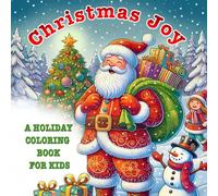 Christmas Joy: Coloring Book for Kids Ages 5+ Fun Decorations, Cute Characters, Winter Scenes and more!