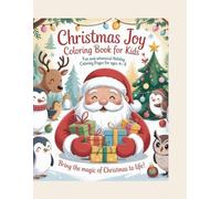 Christmas Joy Coloring Book for Kids: Fun and Whimsical Holiday Coloring Pages with Santa, Reindeer, Snowmen, and More for Ages 4-8