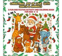 Christmas Joy Of Love With Santa & Animals: A Fun And Festive Activity And Coloring Book For Kids 4-8