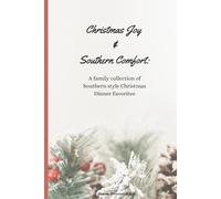 Christmas Joy & Southern Comfort: A Family Collection of Southern Style Christmas Dinner Favorites