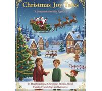 Christmas Joy Tales: A Storybook for Kids Ages 3-5: 15 Heartwarming Christmas Stories About Family, Friendship, and Kindness