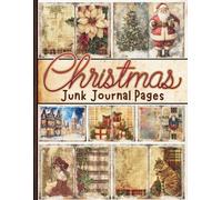 Christmas Junk Journal Pages: Vintage Seasonal-Themed Designs for Scrapbooking, Collage and Creative Holiday Crafts