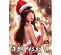 Christmas K-pop Coloring Book: Dive Into Favorite K-Idol World in Cozy Winter Settings Coloring Pages with Holiday Looks, Gifts, and Glittering Snow