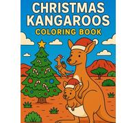 Christmas Kangaroos Coloring Book: Color 50 joyful scenes of kangaroos celebrating Christmas in the Australian outback - perfect for holiday fun, family time, and stress relief.