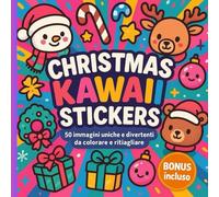 Christmas Kawaii Stickers: 50 immagini uniche e divertenti da colorare e ritagliare