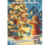Christmas Kids Grayscale Coloring Book: 40 Cute Grayscale Christmas Pages Featuring Kids, Winter Fun, Gifts, Snow Scenes, Trees, Decorations, and Cozy Holiday Moments for Adults
