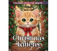 Christmas Kittens Coloring Book: Delight in fluffy Christmas kittens batting ornaments, peeking from stockings, and chasing snowflakes in cozy holiday scenes.