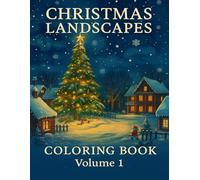 Christmas Landscapes Coloring Book - Volume 1: A Relaxing Holiday Coloring Journey Through Peaceful Winter Scenes and Cozy Christmas Villages