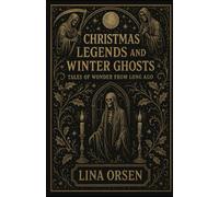 Christmas Legends and Winter Ghosts: Tales of Wonder from Long Ago