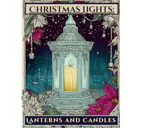 Christmas Lights: Lanterns and Candles: A Coloring Book for Adults who Love Christmas and Candles