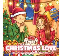 Christmas Love Coloring Book: Sweet & Relaxing Coloring Pages Featuring Loving Couples, Snowy Date Moments, Cozy Festive Scenes, and Romantic Seasonal Vibes for Adults & Teens