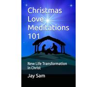 Christmas Love Meditations 101: New Life Transformation in Christ