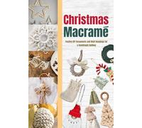 Christmas Macramé: Festive DIY Ornaments and Wall Hangings for a Handmade Holiday