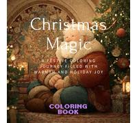 Christmas Magic: A festive coloring journey filled with warmth and holiday joy