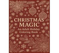 Christmas Magic: An Adult Holiday Coloring Book: Relax, unwind, and celebrate the season with 50 festive designs featuring cozy winter scenes, holiday mandalas, and Christmas classics.